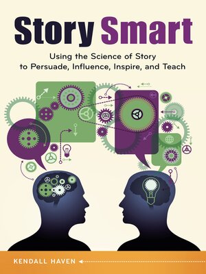 cover image of Story Smart: Using the Science of Story to Persuade, Influence, Inspire, and Teach